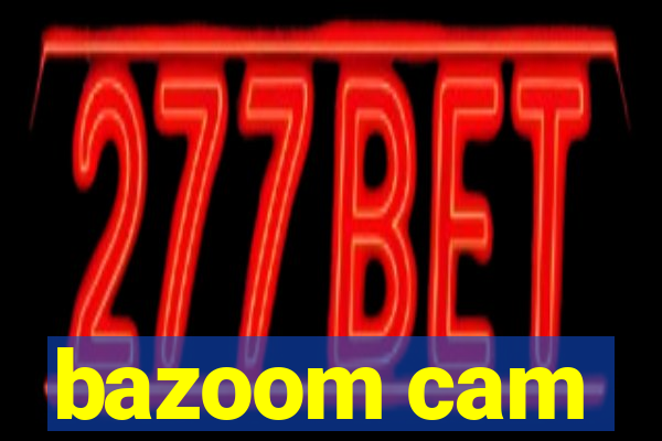 bazoom cam